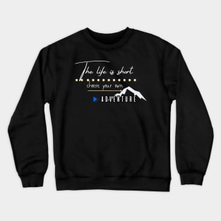 The Life is Short, Choose Your Own Adventure Crewneck Sweatshirt